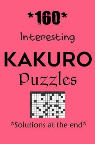 Cover of *160* Interesting Kakuro Puzzles *Solutions at the end*