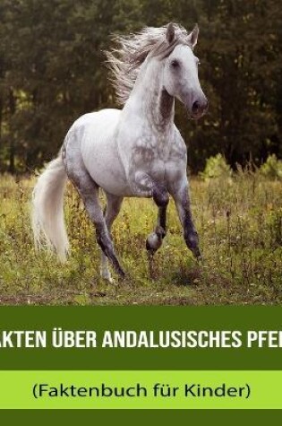 Cover of Fakten über Andalusisches Pferd (Faktenbuch für Kinder)