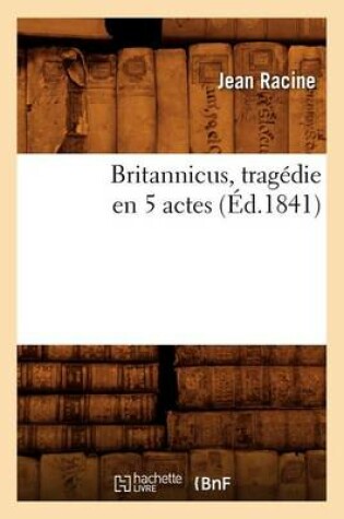 Cover of Britannicus, Tragedie En 5 Actes, (Ed.1841)