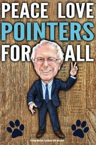 Cover of Funny Bernie Sanders Gift Journal Peace Love Pointers For All