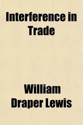 Book cover for Interference in Trade; A Collection of Cases on Strikes, Boycotts, Etc., with Notes