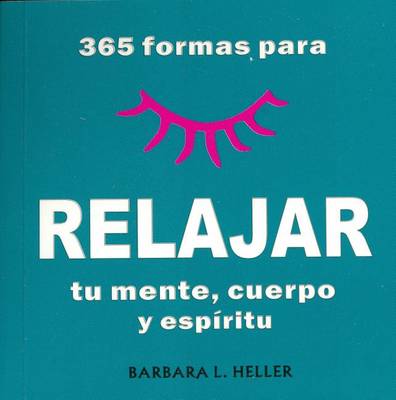 Book cover for 365 Formas Para Relajar Tu Mente, Cuerpo y Espiritu/365 Ways to Relaz Your Mind, Body and Spirit