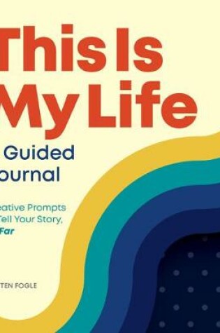 Cover of This Is My Life: A Guided Journal