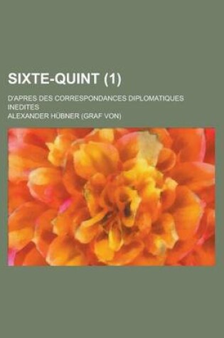 Cover of Sixte-Quint; D'Apres Des Correspondances Diplomatiques Inedites (1)