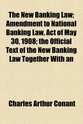 Book cover for The New Banking Law; Amendment to National Banking Law, Act of May 30, 1908; The Official Text of the New Banking Law Together with an