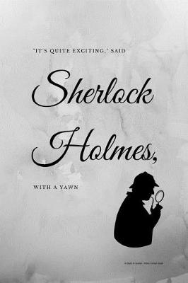 Book cover for It's Quite Exciting, said Sherlock Holmes, With a Yawn