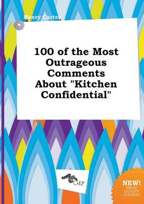 Book cover for 100 of the Most Outrageous Comments about Kitchen Confidential