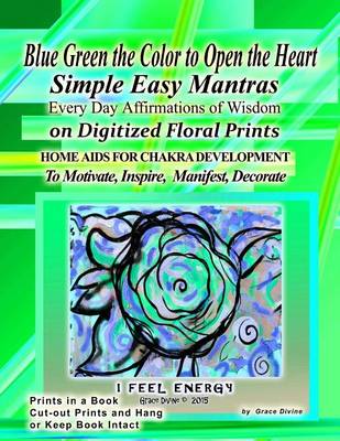 Book cover for Blue Green the Color to Open the Heart Simple Easy Mantras Every Day Affirmations of Wisdom on Digitized Floral Prints