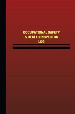 Cover of Occupational Safety & Health Inspector Log (Logbook, Journal - 124 pages, 6 x 9