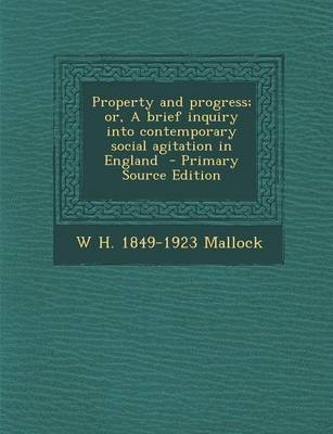 Book cover for Property and Progress; Or, a Brief Inquiry Into Contemporary Social Agitation in England