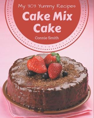 Book cover for My 303 Yummy Cake Mix Cake Recipes