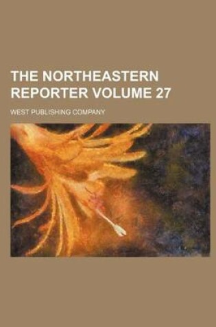 Cover of The Northeastern Reporter Volume 27