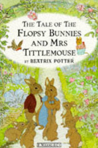 Cover of The Tale of the Flopsy Bunnies And Mrs Tittlemouse