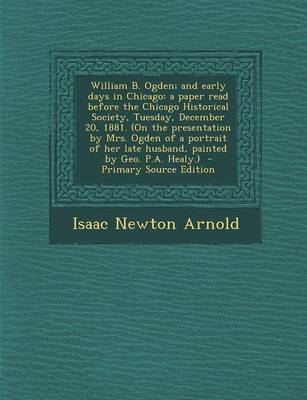 Book cover for William B. Ogden; And Early Days in Chicago