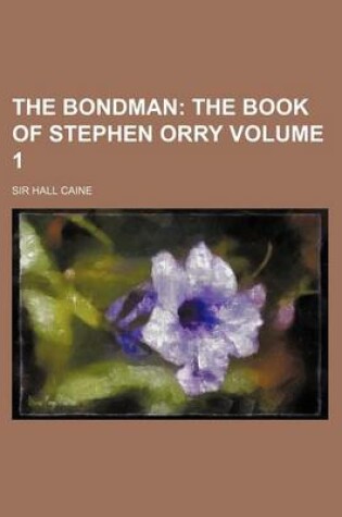 Cover of The Bondman; The Book of Stephen Orry Volume 1