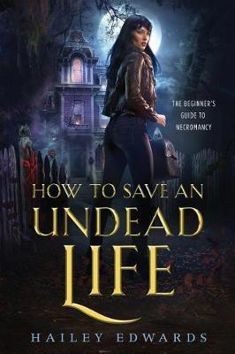 How to Save an Undead Life by Hailey Edwards