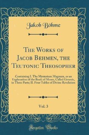 Cover of The Works of Jacob Behmen, the Teutonic Theosopher, Vol. 3