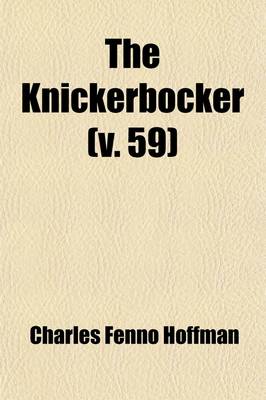 Book cover for Knickerbocker, Or, New-York Monthly Magazine (Volume 59); Or, New York Monthly Magazine