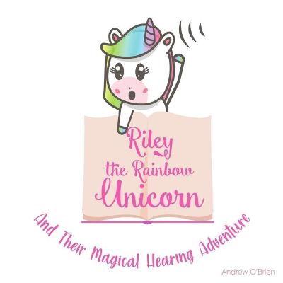 Book cover for Riley The Rainbow Unicorn And Their Magical Hearing Adventure