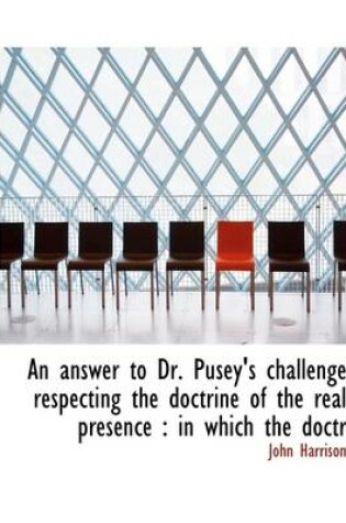 Cover of An Answer to Dr. Pusey's Challenge Respecting the Doctrine of the Real Presence