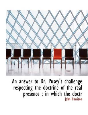 Book cover for An Answer to Dr. Pusey's Challenge Respecting the Doctrine of the Real Presence