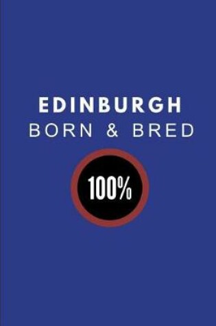 Cover of Edinburgh Born & Bred 100%