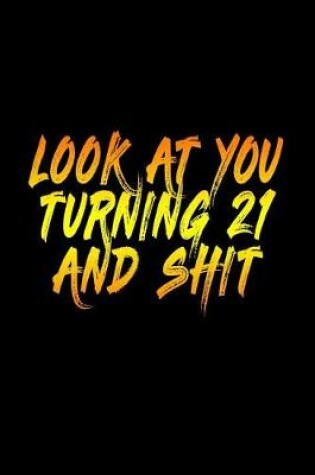 Cover of Look At You Turning 21 And Shit