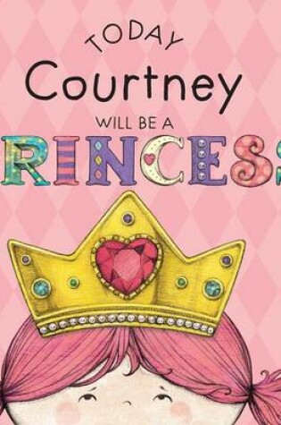 Cover of Today Courtney Will Be a Princess