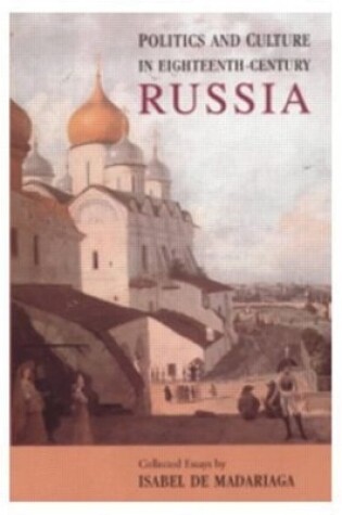 Cover of Politics and Culture in Eighteenth-Century Russia