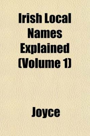 Cover of Irish Local Names Explained (Volume 1)