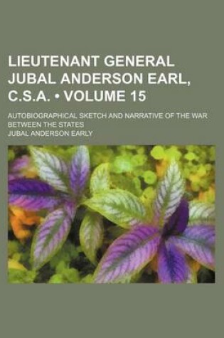 Cover of Lieutenant General Jubal Anderson Earl, C.S.A. (Volume 15); Autobiographical Sketch and Narrative of the War Between the States