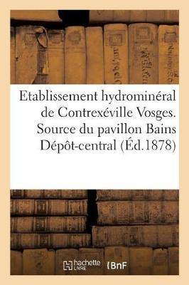 Cover of Etablissement Hydrominéral de Contrexéville Vosges. Source Du Pavillon Bains Dépôt-Central,