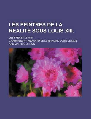 Book cover for Les Peintres de la Realite Sous Louis XIII.; Les Freres Le Nain