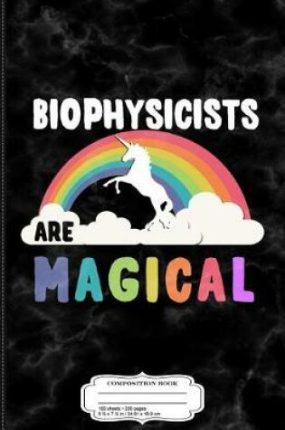 Cover of Biophysicists Are Magical Composition Notebook