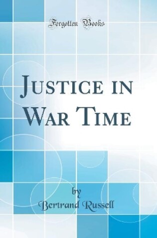 Cover of Justice in War Time (Classic Reprint)