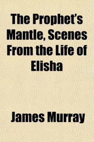 Cover of The Prophet's Mantle, Scenes from the Life of Elisha