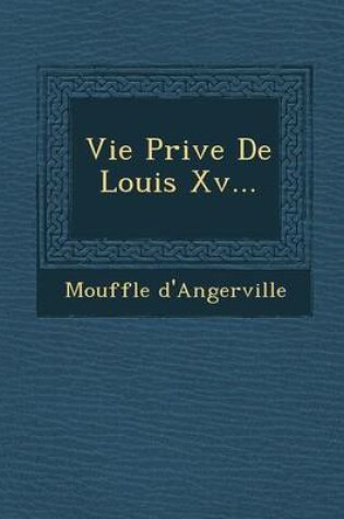 Cover of Vie Priv E de Louis XV...