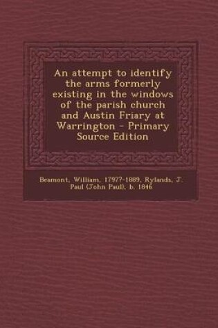 Cover of Attempt to Identify the Arms Formerly Existing in the Windows of the Parish Church and Austin Friary at Warrington