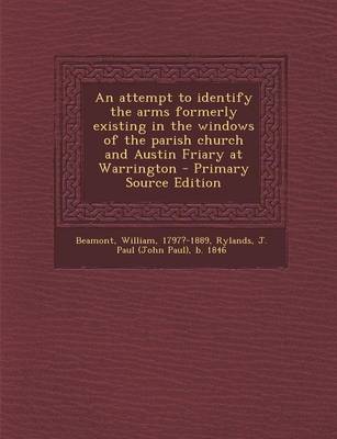 Book cover for Attempt to Identify the Arms Formerly Existing in the Windows of the Parish Church and Austin Friary at Warrington