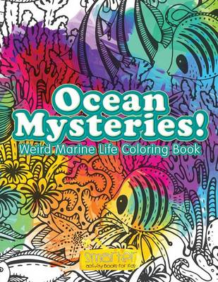 Book cover for Ocean Mysteries! Weird Marine Life Coloring Book