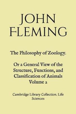 Cover of The Philosophy of Zoology. Or a General View of the Structure, Functions, and Classification of Animals Volume 2