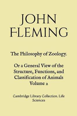 Book cover for The Philosophy of Zoology. Or a General View of the Structure, Functions, and Classification of Animals Volume 2