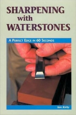 Cover of Sharpening with Waterstones: A Perfect Edge in 60 Seconds