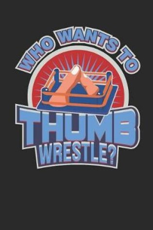Cover of Who Wants to Thumb Wrestle