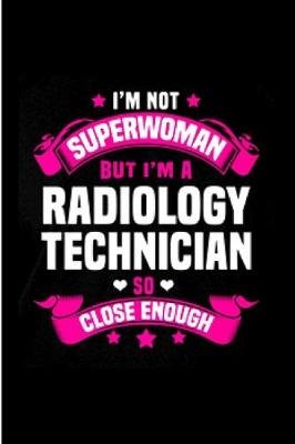 Book cover for I'm Not superwoman but I'm a radiology technician so close enough