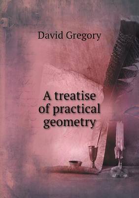 Book cover for A treatise of practical geometry