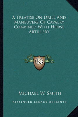 Book cover for A Treatise on Drill and Maneuvers of Cavalry Combined with Horse Artillery