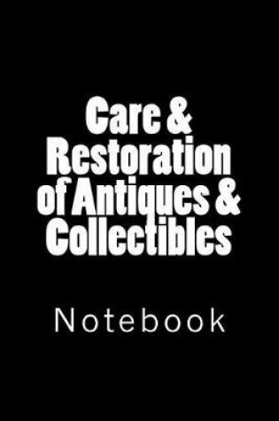 Cover of Care & Restoration of Antiques & Collectibles