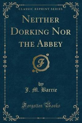 Book cover for Neither Dorking Nor the Abbey (Classic Reprint)