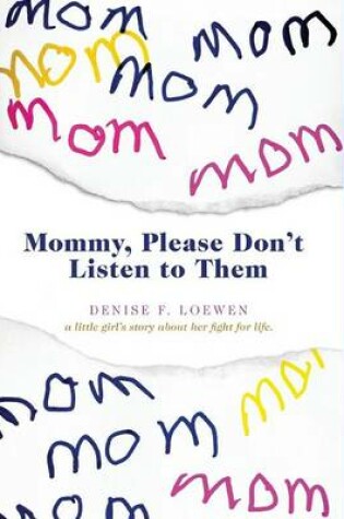 Cover of Mommy, Please Don't Listen to Them - A Little Girl's Story about Her Fight for Life